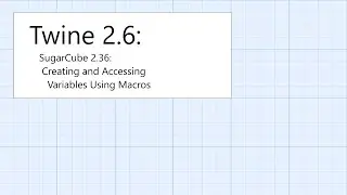 Twine 2.6: SugarCube 2.36: Введение: Создание и доступ к переменным с помощью макросов