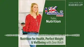 Dora Walsh - Nutrition for Health, Perfect Weight and Wellbeing - Episode 17