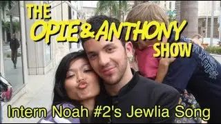 Opie & Anthony: Intern Noah #2's Jewlia Song (02/03/05, 11/04/08 & 5/17/10)