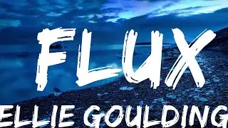 Ellie Goulding - Flux (Lyrics)  | Music one for me