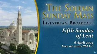 Fifth Sunday of Lent &ndash; April 6, 2025