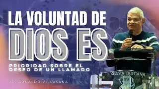 La Voluntad de Dios es Prioridad Sobre el Deseo de un Llamado - Apóstol Arnaldo Villasana