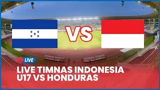 🔴 LIVE Timnas Indonesia U17 VS Honduras [LIVE SCORE]