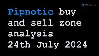 Pipnotic buy and sell zone update 24th July 2024