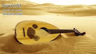 Sound ARK - Breath of Sand [Sands of Time]