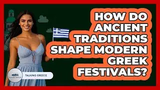 How Do Ancient Traditions Shape Modern Greek Festivals? - Talking Greece