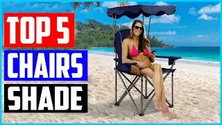 Top 5 Best Chairs with Shade in 2022