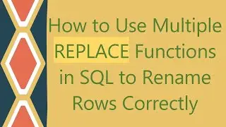 How to Use Multiple REPLACE Functions in SQL to Rename Rows Correctly