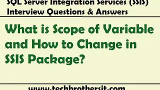 SSIS Interview Question   What is Scope of Variable and How to Change in SSIS Package