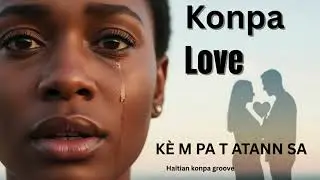K&egrave; M Pa T Atann Sa | Compa Love Mix (Rete Avem & M Renmen Yon L&ograve;t Fwa Ank&ograve;), #compamusic