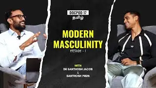 Modern Masculinity - Tamil Episode 1 | DOCPOD 17 | Dr Santhosh Jacob