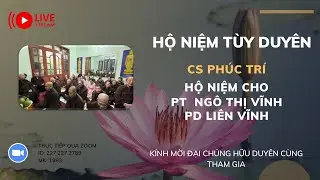 [🔴] TRỰC TIẾP: CƯ SĨ PHÚC TRÍ HỘ NIỆM PT NGÔ THỊ VĨNH PD LIÊN VĨNH