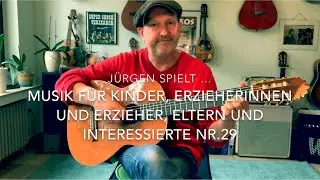 Jürgen Fastje - Nr.29 - Musik für Kinder, Eltern, ErzieherInnen und Interessierte - 02.08.2021
