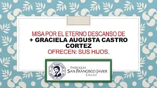 MISA POR EL ETERNO DESCANSO DE GRACIELA AUGUSTA CASTRO CORTEZ