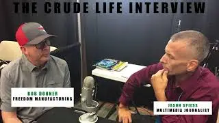 The Crude Life Interview: Bob Donner, founder, Freedom Manufacturing