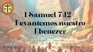 1 Samuel 7:12 - Levantemos nuestro Ebenezer