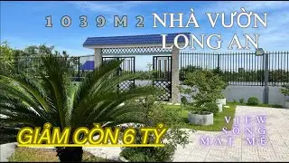 Nhà Vườn View sông Vàm Cỏ Mát Mẻ 1039m2 - Bến Lức - Long An (6Tỷ)