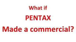 If Pentax made commercials - A Fan made creation