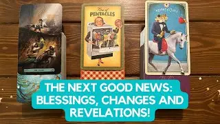 The Next Good News: Blessings, Changes and Revelations! ✨🎁👈 👀✨ | Pick a Card