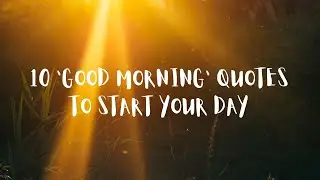 10 BEST MORNING QUOTES TO START YOUR  DAY!