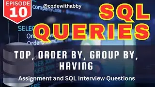 EP-10 | Order By, Group By, Having , Top in SQL Queries  | Assignments |  @codewithabby |  2024