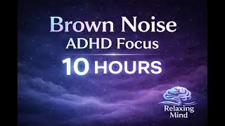 Brown Noise for ADHD Focus &ndash; 10 Hours | Relaxing Mind Concentration