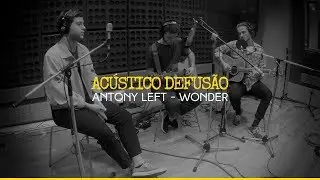 Antony Left &mdash; Wonder (Ac&uacute;stico Defus&atilde;o)