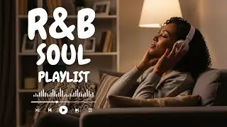 【R&B Soul】Deep Chill Playlist &ndash; Smooth Vocals & Soulful Grooves