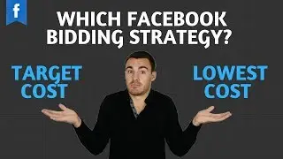 Which Facebook Ad Bidding Strategy Should You Use - Lowest Cost or Target Cost?