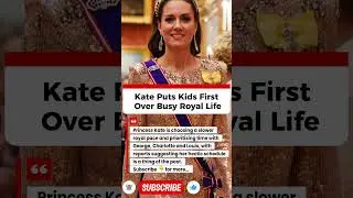 Princess Kate Puts Kids First Over Busy Royal Life&hellip;