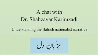 Understanding Baloch nationalism: A video chat with Dr. Shahzavar