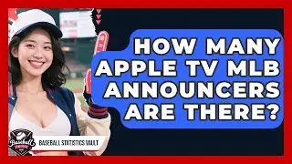 How Many Apple TV MLB Announcers Are There? | Baseball Statistics Vault News