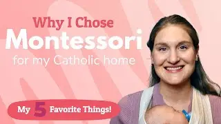 Why I Chose Montessori for My Catholic Home // My Five Favorite Things!