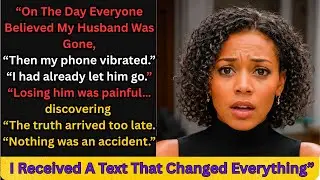 &ldquo;On The Day Everyone Believed My Husband Was Gone, I Received A Text That Changed