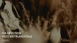 Reçois - Piste instrumentale, Ma Dévotion