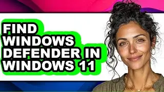 How to Find Windows Defender in Windows 11 (updated)