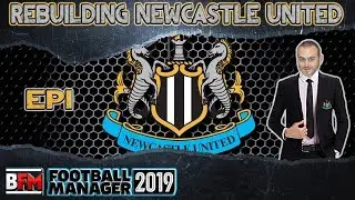 FM19 - EP1 - Rebuilding Newcastle United - Football Manager 2019