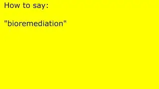 How to pronounce bioremediation