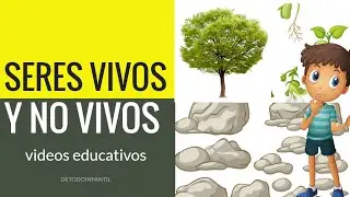 LOS SERES VIVOS Y NO VIVOS / VIDEOS EDUCATIVOS PARA NIÑOS