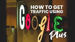 How Get Traffic Using Google Plus | How To Use Google Plus For Business Amazing!