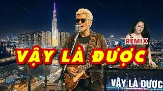 VẬY LÀ ĐƯỢC Remix - Nghe Rất Được