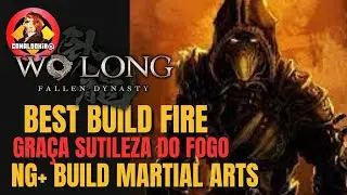 WO LONG FALLEN DYNASTY BEST BUILD FIRE ,GRAÇA DA SULTILEZA DO FOGO  NG+BUILD  MARTIAL ARTS !!