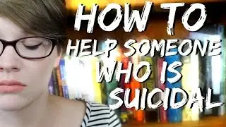 How to Help Someone Who is Suicidal