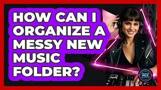 How Can I Organize A Messy New Music Folder?