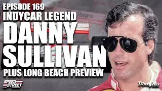 Indy 500 Champ Danny Sullivan | Long Beach Preview! Speed Street EP169