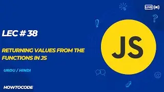 Lec 38 # Returning Values from Functions in JavaScript Explained with Examples