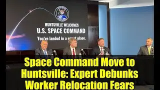 Space Command Move to Huntsville: Expert Debunks Worker Relocation Fears