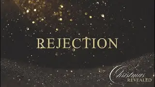 Christmas Revealed: Rejection