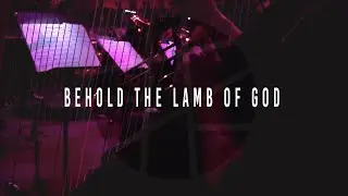 &ldquo;Behold The Lamb Of God&rdquo; // Worship Moment