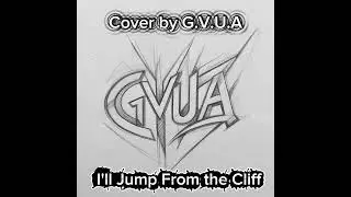I'll Jump From the Cliff - Cover by G.V.U.A (Original by @thekorolishut) 